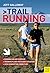 Trail Running: The Complete Guide