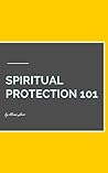Spiritual Protection: The New Age Hoodoo Guide to Spiritual Protection Book One: with Bonus DIY Spiritual Protection Rituals and Meditations to Help You Live the Highest Version of Your Life