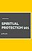 Spiritual Protection: The New Age Hoodoo Guide to Spiritual Protection Book One: with Bonus DIY Spiritual Protection Rituals and Meditations to Help You Live the Highest Version of Your Life