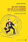 Ne pas perdre sa vie à la gagner - Pour un revenu de citoyenneté Ne pas perdre sa vie à la gagner - Pour un revenu de citoyenneté