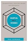 Martial Arts Studies: Disrupting Disciplinary Boundaries