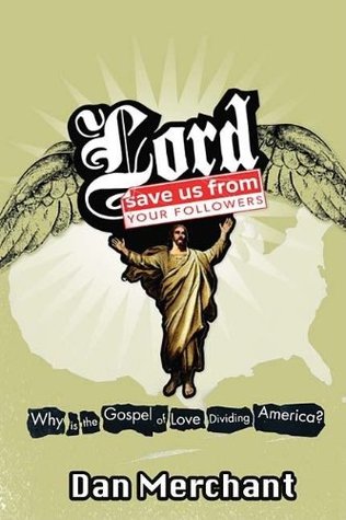 Lord, Save Us from Your Followers: Why Is the Gospel of Love Dividing America? (Hardcover)