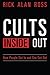 Cults Inside Out: How People Get In and Can Get Out