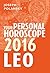 Leo 2016: Your Personal Horoscope: Your Essential Astrology Guide to Monthly Zodiac Predictions