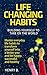 Life Changing Habits: Building Yourself to Take on the World: Master everyday life habits to transform yourself into a better you and be happy, successful and healthy