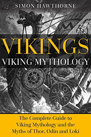 Vikings: Viking Mythology: Thor, Odin, Loki and More Norse Myths Complete Guide - 3RD EDITION (Kindle Edition)