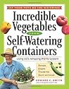 Incredible Vegetables from Self-Watering Containers Incredible Vegetables from Self-Watering Containers