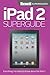 iPad 2 Superguide: Everythi...