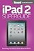 iPad 2 Superguide: Everything you need to know about the iPad 2