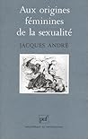 Aux origines féminines de la sexualité Aux origines féminines de la sexualité