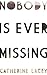 Nobody is Ever Missing by Catherine Lacey