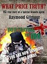 WHAT PRICE TRUTH - The True Story of a Special Branch Agent WHAT PRICE TRUTH - The True Story of a Special Branch Agent