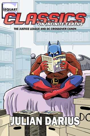 Classics on Infinite Earths: The Justice League and DC Crossover Canon (Paperback)