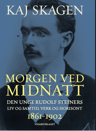 Morgen ved Midnatt: Den unge Rudolf Steiners liv og samtid, verk og horisont 1861-1902
