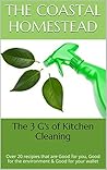The 3 G's of Kitchen Cleaning: Over 20 recipes that are Good for you, Good for the environment & Good for your wallet (3 G's DIY Household Products Book 1)