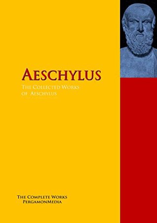 The Collected Works of Aeschylus: The Complete Works PergamonMedia (Kindle Edition)