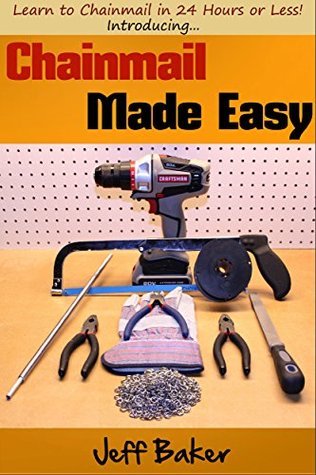 Chainmail Made Easy: Learn to Chainmail in 24 Hours or Less! (Kindle Edition)
