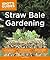 Straw Bale Gardening by John H. Tullock
