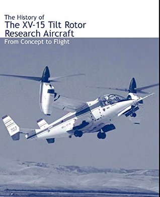 The History of the XV-15 Tilt Rotor Research Aircraft From Concept to Flight (Kindle Edition)
