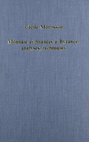 Monnaie et finances à Byzance: analyses, techniques (Variorum Collected Studies)