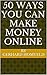 50 Ways You Can Make Money Online
