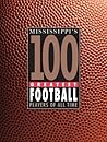 Mississippi's 100 Greatest Football Players of All Time Mississippi's 100 Greatest Football Players of All Time