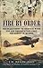 Fire by Order: Recollections of Service with 656 Air Observation Post Squadron in Burma