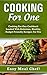 Cooking For One: Cooking For One Cookbook Loaded With Delicious, Healthy, Budget Friendly Recipes For You