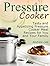Pressure Cooker: Tasty and Appetizing Pressure Cooker Meal Recipes for You and Your Family (Pressure Cooker books, pressure cooker recipes, pressure cooker recipes for electric pressure cookers)