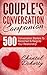 Conversation Starters: Couple's Conversation Companion - 500 Conversation Starters To Reconnect & Reignite Your Relationship (Conversation Starters, Conversation ... Communication, Couples Counselling, Conve)