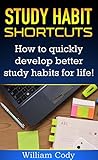 Study Habit Shortcuts: How To Quickly Develop Better Study Habits For Life! (Study Hacks, Study Habits Book 1) Study Habit Shortcuts: How To Quickly Develop Better Study Habits For Life! (Study Hacks, Study Habits Book 1)