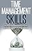 Time Management Skills: 10 Powerful Time Management Techniques For Peak Performance (Time management skills, time management tips, time management for busy people, time management techniques)