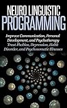 Neuro Linguistic Programming: Improve Communication, Personal Development and Psychotherapy [NLP, Emotional Intelligence, IQ] (positive intelligence, positive affirmation, personal transformation)