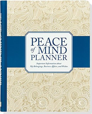 Peace of Mind Planner: Important Information about My Belongings, Business Affairs, and Wishes (Spiral-bound)