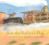 Bob the Railway Dog by Corinne Fenton Bob the Railway Dog by Corinne Fenton
