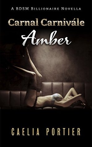 Carnal Carnivàle ~ Amber: A BDSM Billionaire Novella (Carnal Carnivale Book 1)