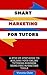 Smart Marketing For Tutors by Victoria Olubi