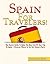 Spain For Traverlers: The Tourist guide to make the most out of your trip to spain - Discover Where To Go,Eat,Sleep &Party