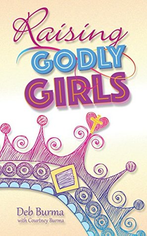 Raising Godly Girls: Encouragement for Moms of 21st Century Daughters (Kindle Edition)