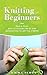 Knitting for Beginners: How...