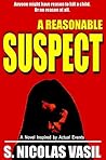 A Reasonable Suspect by S. Nicolas Vasil