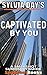 Captivated by You: by Sylvi...