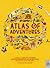 Atlas of Adventures: A collection of natural wonders, exciting experiences and fun festivities from the four corners of the globe.