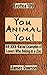 Erotica 109: You Animal You!: 44 XXX-Rated Examples of Lovers Who Belong in a Zoo (James Dawson's Erotica Collections)