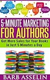 5-Minute Marketing for Authors by Barb Asselin