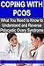 Coping with PCOS: What You Need to Know to Understand and Reverse Polycystic Ovary Syndrome