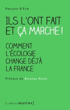 Ils l’ont fait et ça marche ! Comment l’écologie change déjà la France
