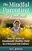 The Mindful Parenting Handbook: How to Raise an Emotionally Healthy Child in a Stressed Out Culture (Mindful Parenting, Mindfulness, Meditation) (Mindful Living)