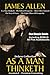 AS A MAN THINKETH Deluxe Collection of Five Favorite James Allen Works [Annotated & Unabridged]: Includes BONUS Entire AUDIOBOOK Narration