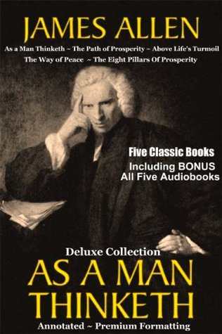 AS A MAN THINKETH Deluxe Collection of Five Favorite James Allen Works [Annotated & Unabridged]: Includes BONUS Entire AUDIOBOOK Narration